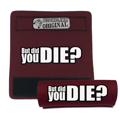 The DID YOU DIE Grip.