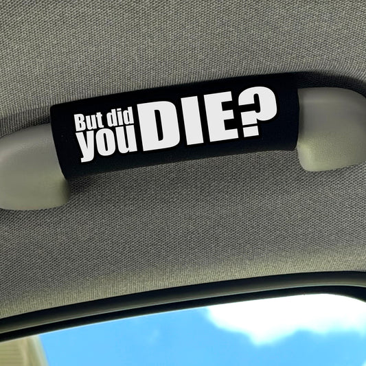 The DID YOU DIE Grip.