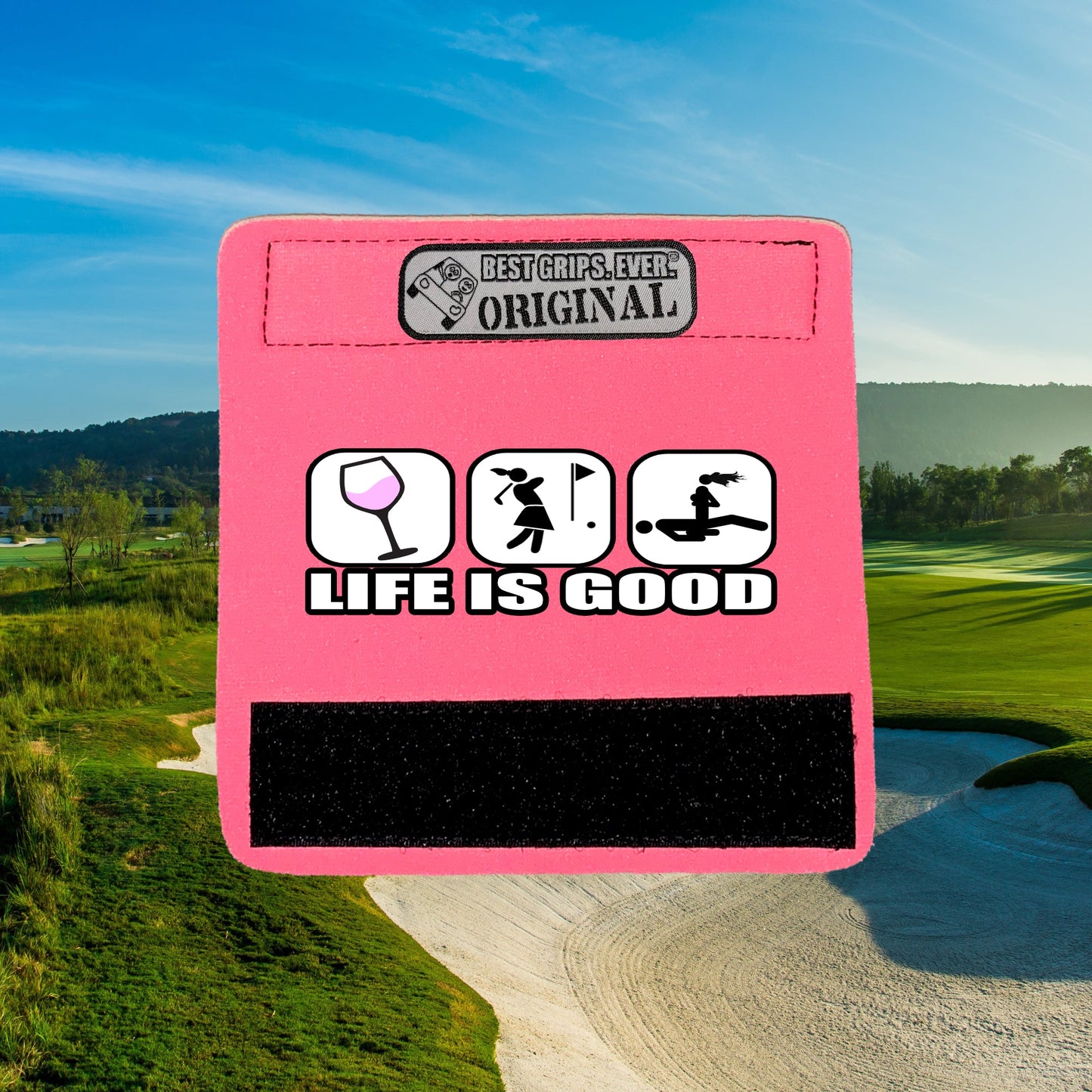 Life is Good...For Her by BEST GRIPS. EVER.