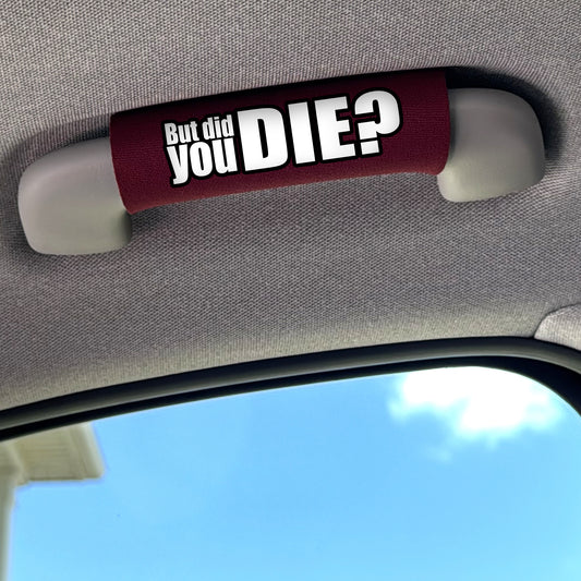 The DID YOU DIE Grip.