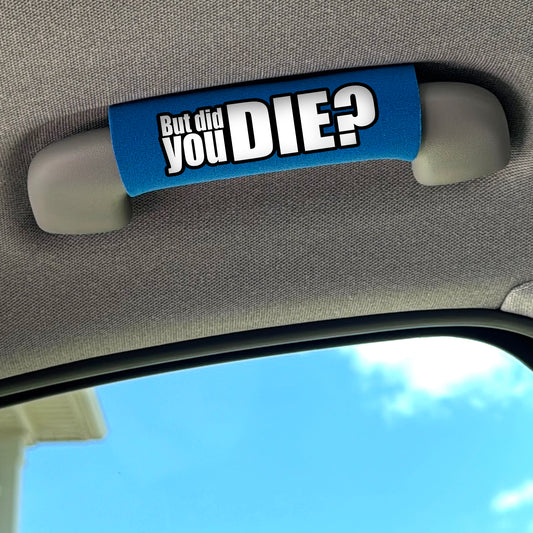 The DID YOU DIE Grip.