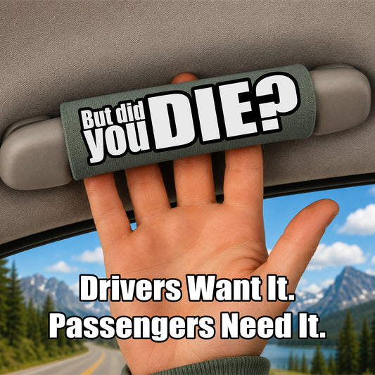 The DID YOU DIE Grip.