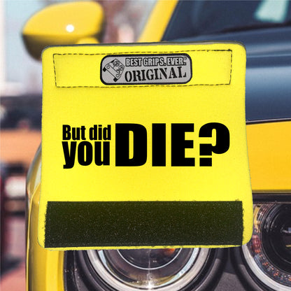 The DID YOU DIE Grip. by BEST GRIPS. EVER.®