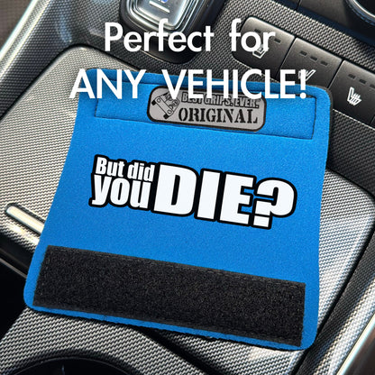 The DID YOU DIE Grip.