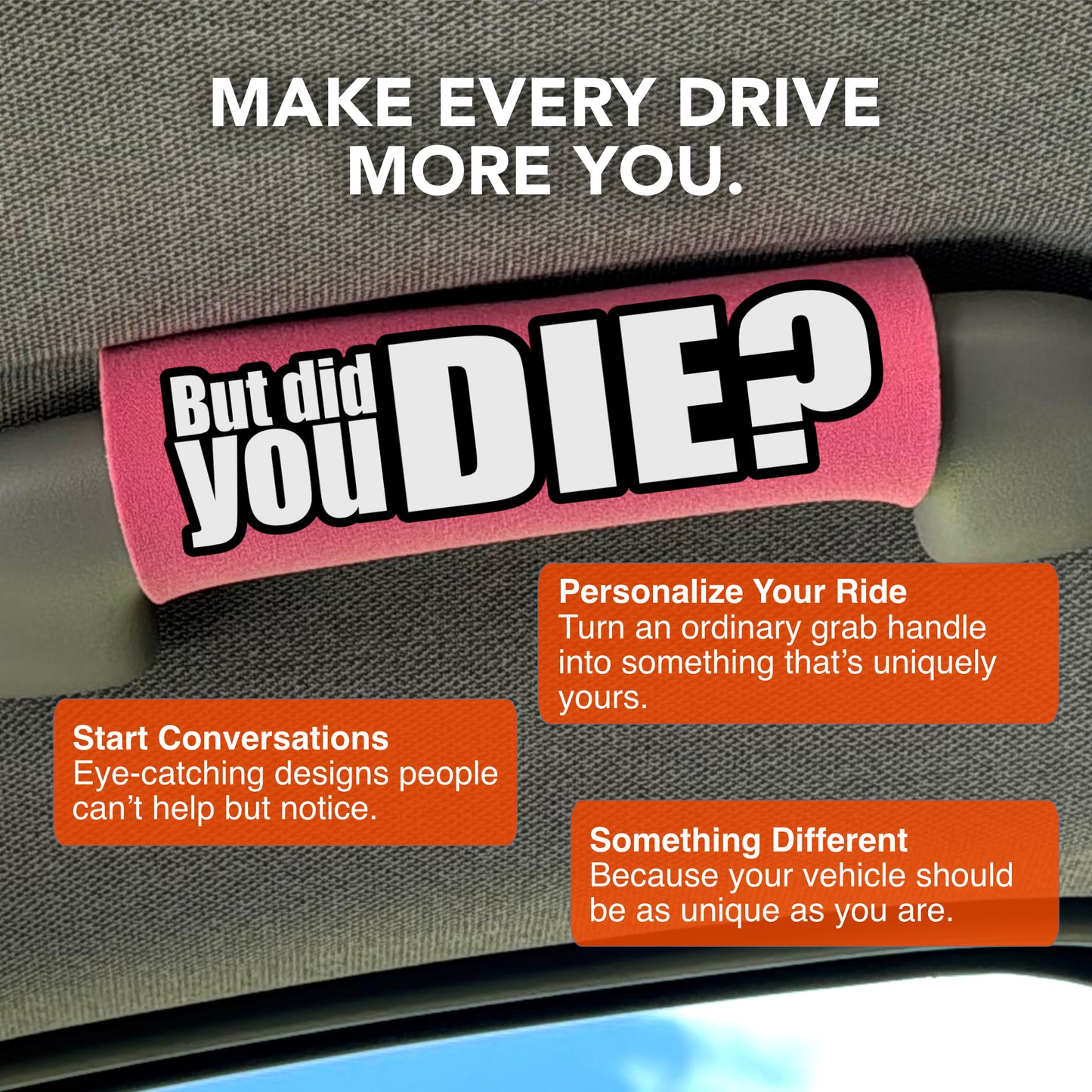 The DID YOU DIE Grip.