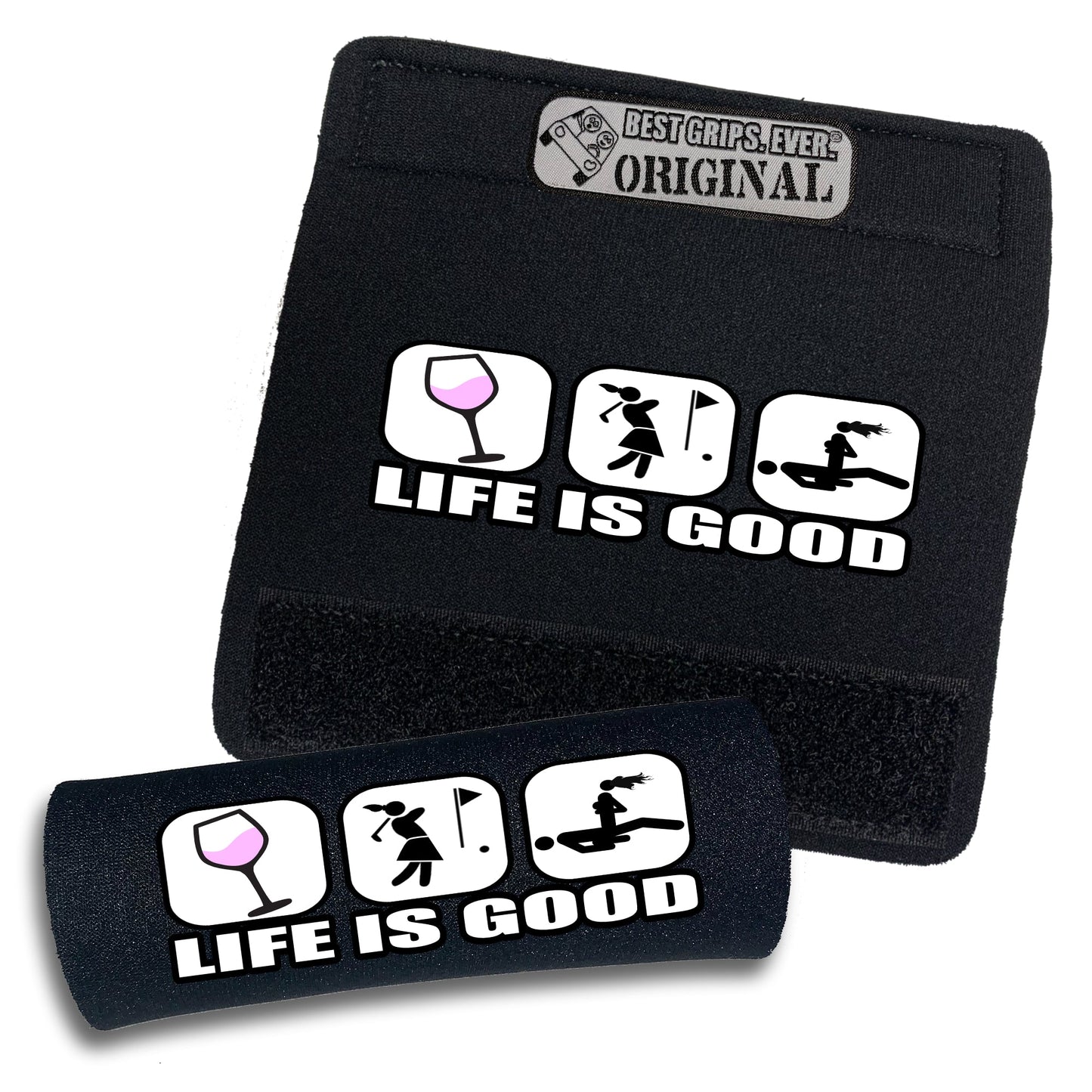 Life is Good...For Her by BEST GRIPS. EVER.