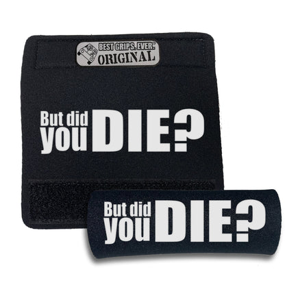 The DID YOU DIE Grip. by BEST GRIPS. EVER.®