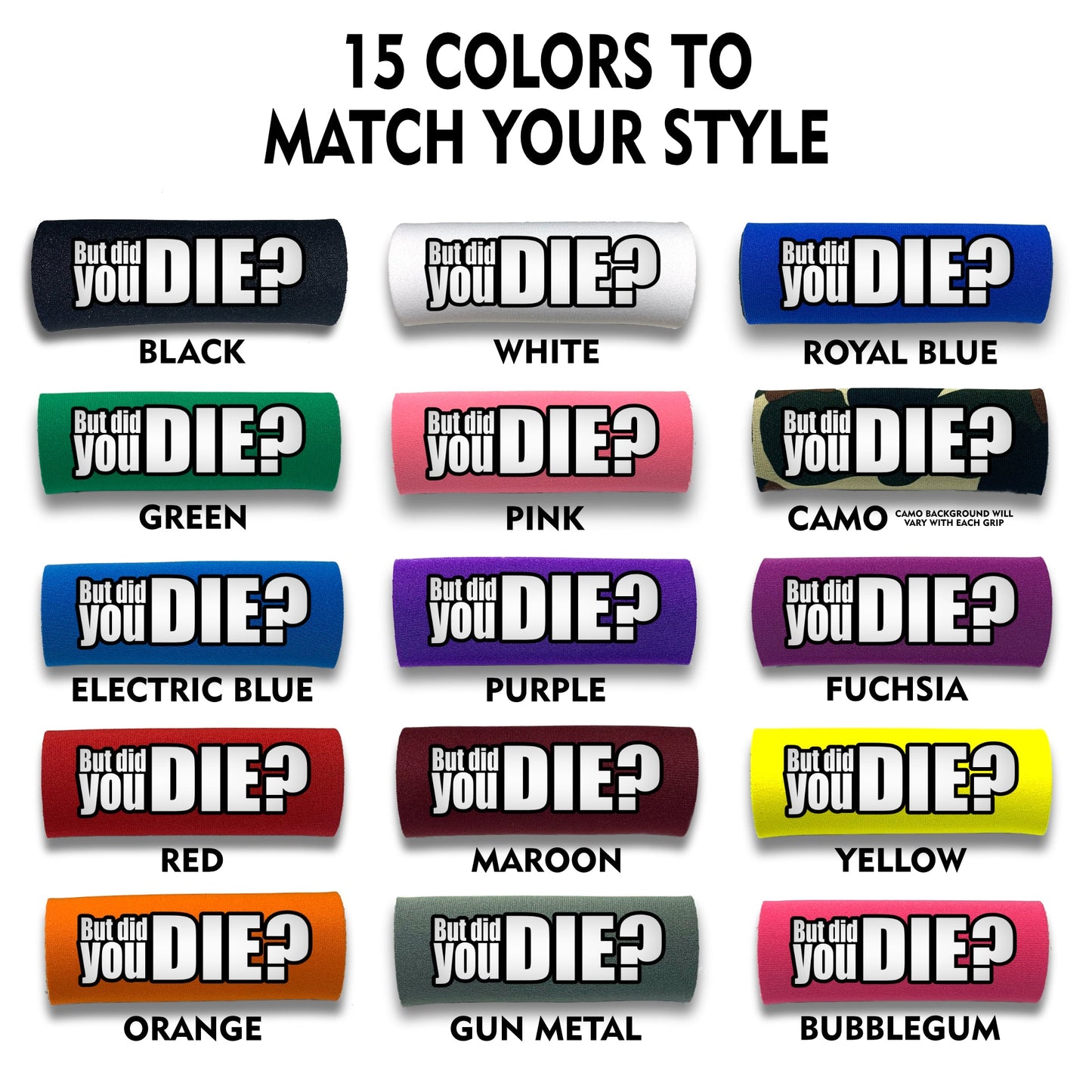 The DID YOU DIE Grip.