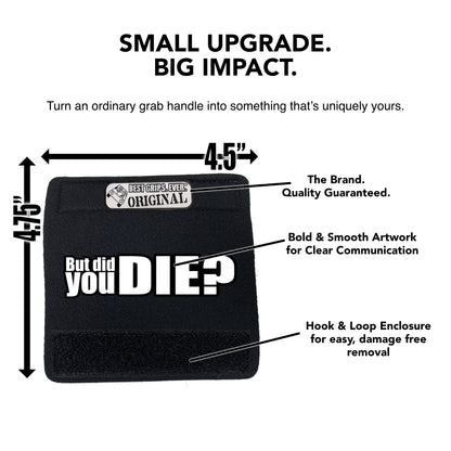 The DID YOU DIE Grip.