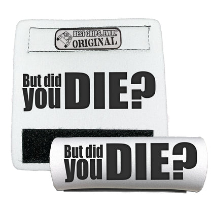 The DID YOU DIE Grip. by BEST GRIPS. EVER.®