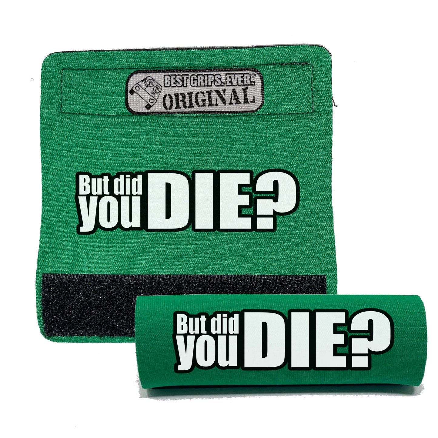 The DID YOU DIE Grip.