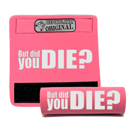 The DID YOU DIE Grip. by BEST GRIPS. EVER.®