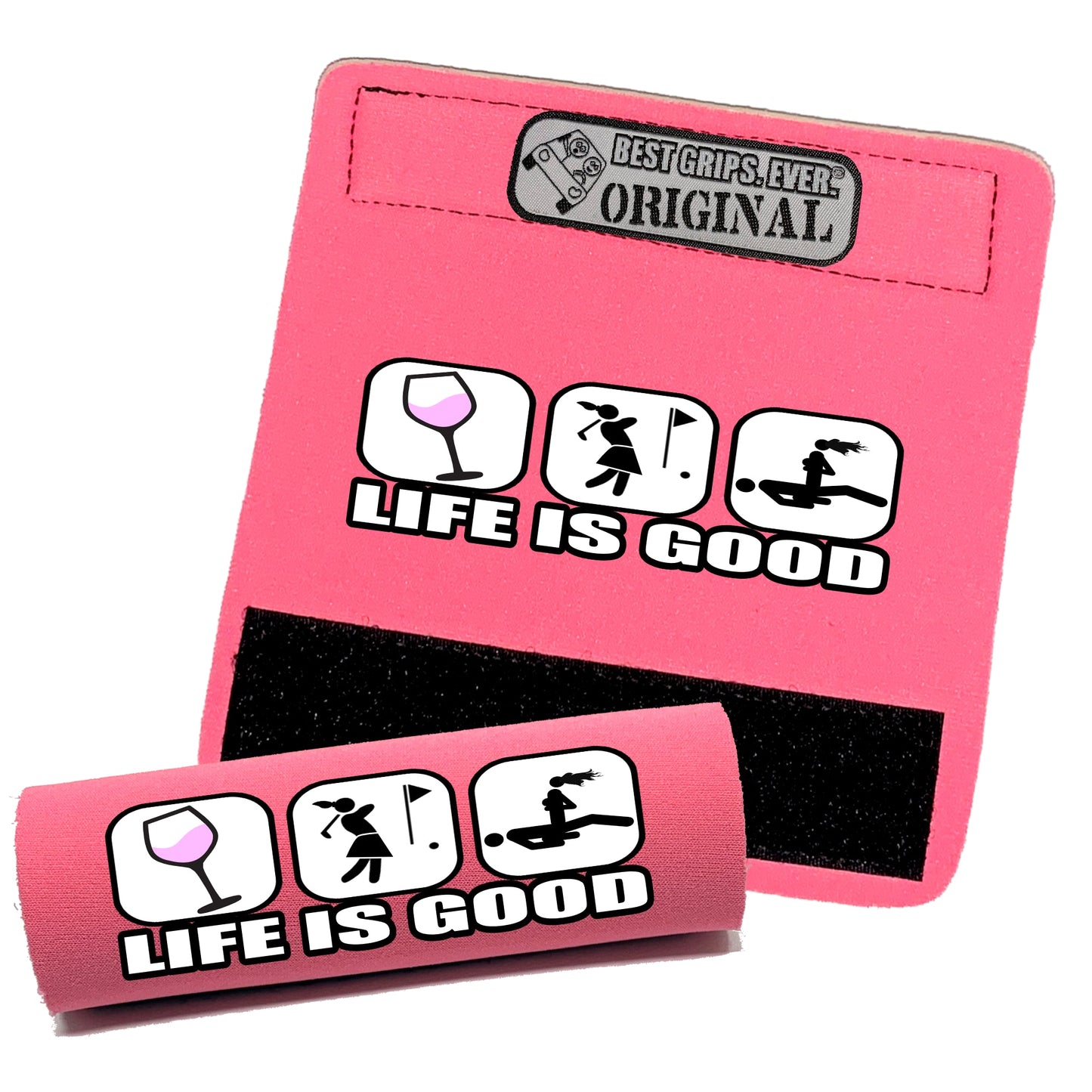Life is Good...For Her by BEST GRIPS. EVER.