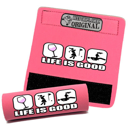 Life is Good...For Her by BEST GRIPS. EVER.
