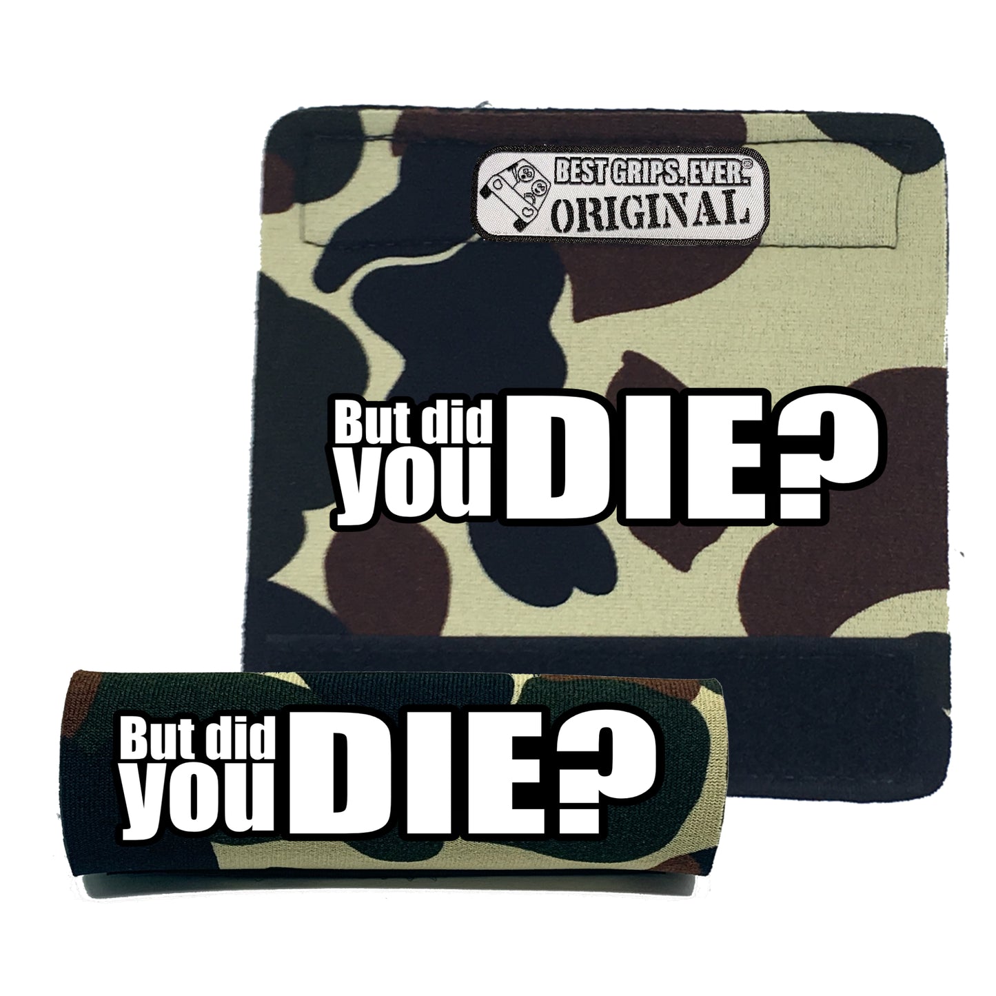 The DID YOU DIE Grip.