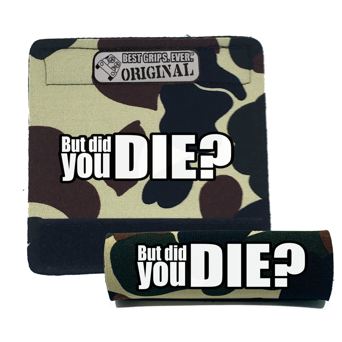 The DID YOU DIE Grip.