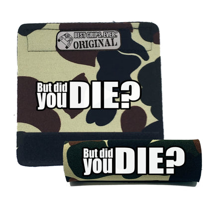 The DID YOU DIE Grip.