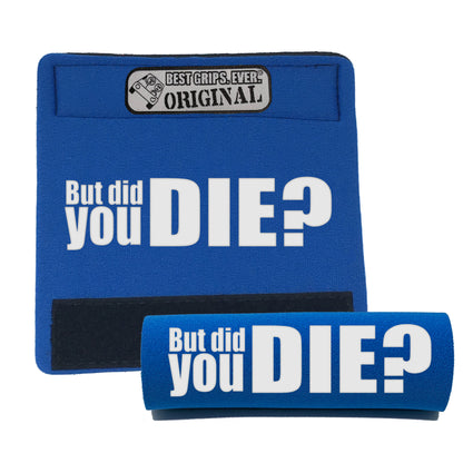The DID YOU DIE Grip. by BEST GRIPS. EVER.®