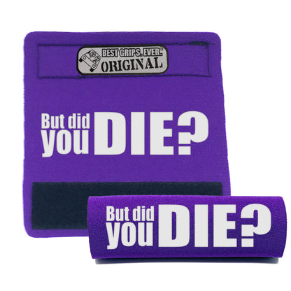The DID YOU DIE Grip. by BEST GRIPS. EVER.®
