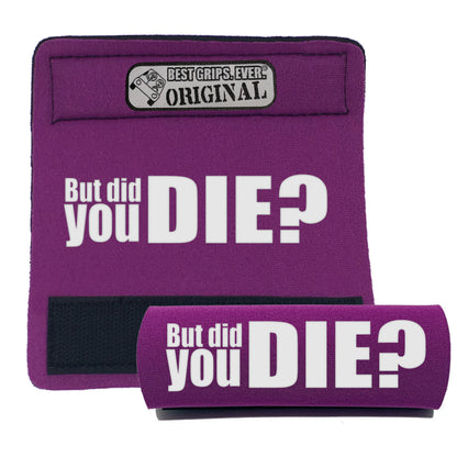 The DID YOU DIE Grip. by BEST GRIPS. EVER.®